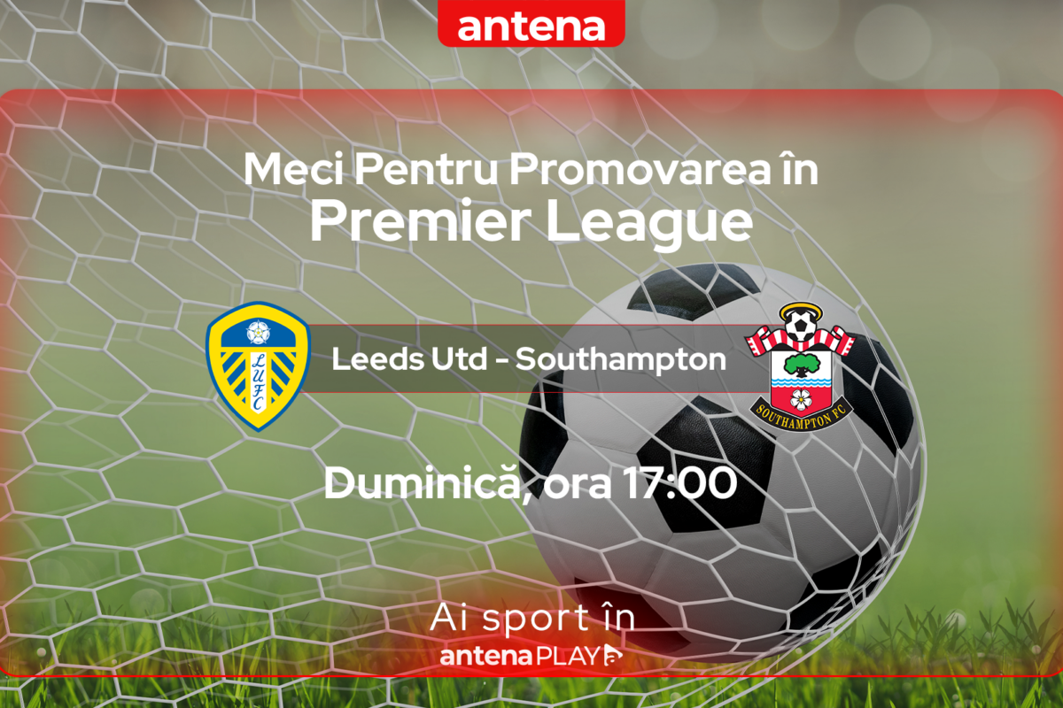 Leeds - Southampton, finala play-off-ului de promovare în Premier League, live în AntenaPLAY