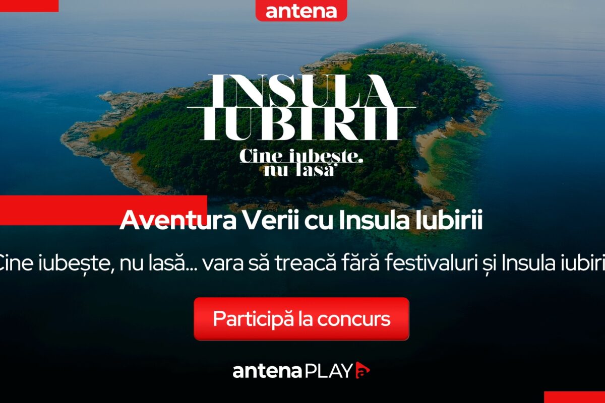 Concursul verii vine de la AntenaPLAY: Cine iubește, nu lasă…. vara să treacă fără festivaluri și Insula Iubirii