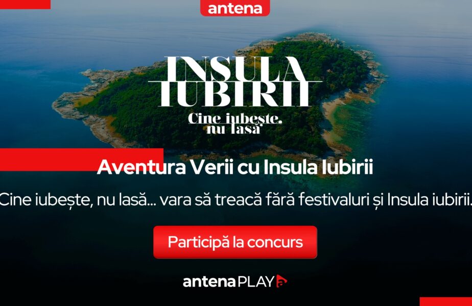 Concursul verii vine de la AntenaPLAY: Cine iubește, nu lasă…. vara să treacă fără festivaluri și Insula Iubirii