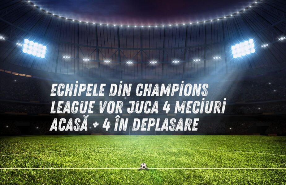 (P) Echipele din Champions League vor juca 4 meciuri acasă + 4 în deplasare